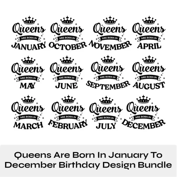 12 Queens Are Born In January to December Birthday Queen Months SVG PNG EPS Design Bundle