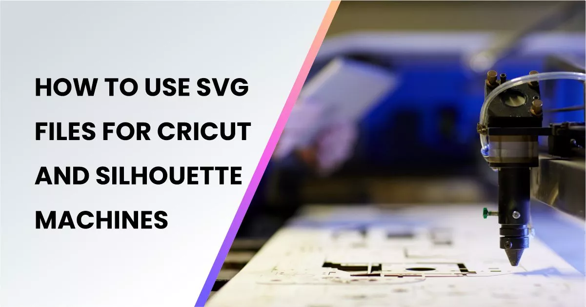 How to Use SVG Files for Cricut and Silhouette Machines